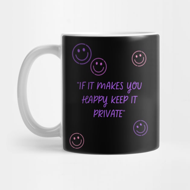 if it makes you happy keep it private by MertoVan